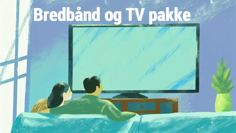 Bredbånd og TV pakke Bredbånd og TV pakke